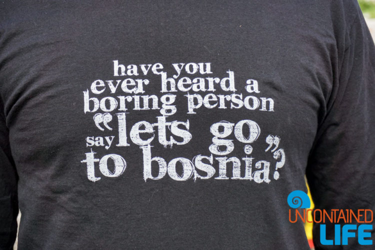 Tshirt, Bosnia, Boring Person, Back on the Road, Uncontained Life